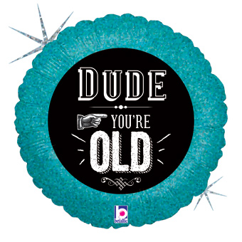 18C DUDE YOU'RE OLD (HOLOGRAPHIC)(PKG)